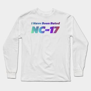 I have been rated NC-17 | Film Rating | 17th Birthday Long Sleeve T-Shirt